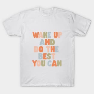 Wake Up and Do The Best You Can in Orange Pink Green and Blue T-Shirt